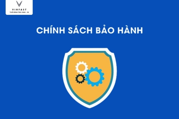 Chính Sách Bảo Hành VinFast Trà Vinh – Cam Kết Đồng Hành Cùng Khách Hàng